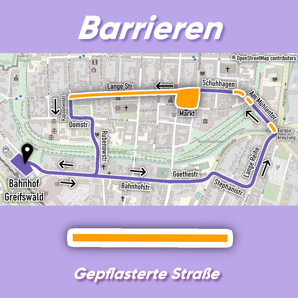 Im oberen Teil des Bildes steht auf lilanem Hintergrund in weißer Schrift "Barrieren".

Im mittleren Teil des Bildes ist eine Karte von der Greifswalder Innenstadt abgebildet. Der Routenverlauf wird in lilaner Farbe dargestellt. Gepflasterte Straßen werden in orangener Farbe dargestellt. Es existieren gepflasterte Straßen an folgenden Stellen: An der Europakreuzung gibt es ein Stück gepflasterte Straße. Am Marktplatz am Mühlentor gibt es ein Stück gepflasteter Straße. In Schuhhhagen gibt es in der Kurve ein Stück gepflasterte Straße. Auf dem Marktplatz sowie entlang der Langen Straße ist die Straße gepflastert.

Der untere Teil des Bildes hat einen lilalen Hintergrund. In der Mitte ist eine orangene Linie mit einer weißen Umrandung. Unter der Linie steht in weißer Schrift "Gepflasterte Straße".